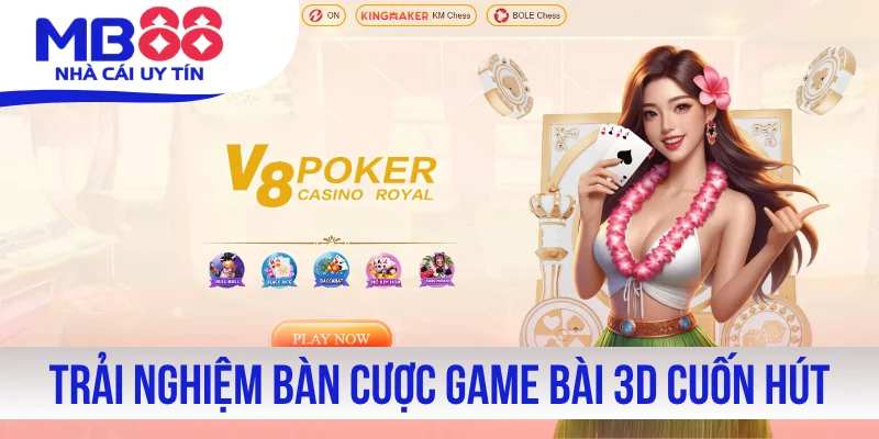 Trải nghiệm bàn cược chơi game bài 3D cuốn hút